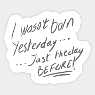 born yesterday Sticker